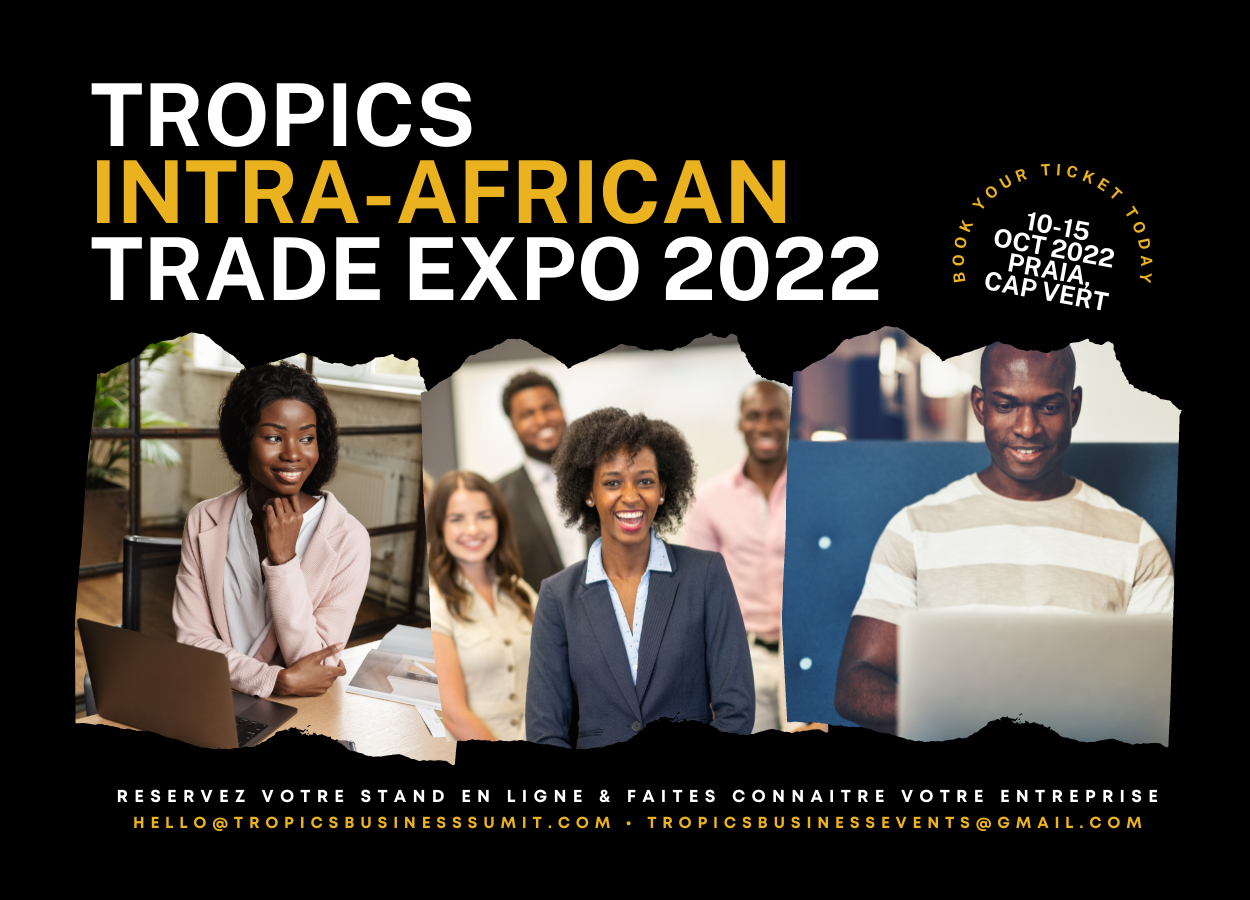 La Ville de Praia accueille le Salon TROPICS INTRA-AFRICAN TRADE EXPO pendant la 6eme édition du TROPICS BUSINESS SUMMIT au Cap Vert￼