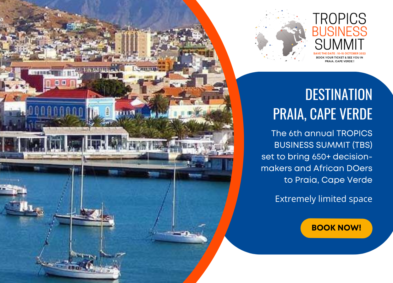 The 6th annual TROPICS BUSINESS SUMMIT (TBS) set to bring 650+ decision-makers and African DOers to Praia, Cape Verde ￼