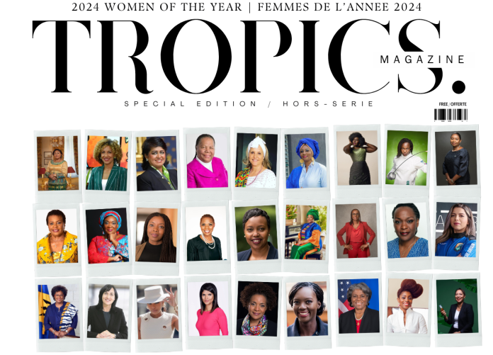 TROPICS MAGAZINE TROPICS WOMEN OF THE YEAR / FEMMES DE L’ANNÉE 2024